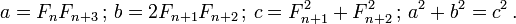  a = F_n F_{n+3} \, ; \, b = 2 F_{n+1} F_{n+2} \, ; \, c = F_{n+1}^2 + F_{n+2}^2 \, ; \,  a^2 + b^2 = c^2 \,.