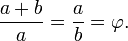  \frac{a+b}{a} = \frac{a}{b} = \varphi.