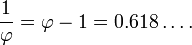 {1 \over \varphi} = \varphi - 1 = 0.618\dots.