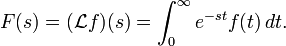 F(s) = (\mathcal{L}f)(s) =\int_0^\infty e^{-st} f(t)\,dt.