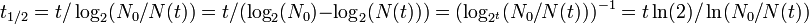 t_{1/2} = t/\log_2(N_0/N(t)) = t/(\log_2(N_0)-\log_2(N(t))) = (\log_{2^t}(N_0/N(t)))^{-1} = t\ln(2)/\ln(N_0/N(t))