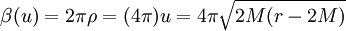 
\beta(u)=2\pi \rho = (4\pi) u = 4\pi \sqrt{2M(r-2M)}
\,