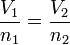 \frac{V_1}{n_1}=\frac{V_2}{n_2}    \,