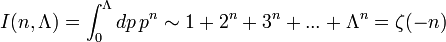  I(n, \Lambda )= \int_{0}^{\Lambda }dp\,p^{n} \sim 1+2^n+3^n+...+ \Lambda^n = \zeta(-n)