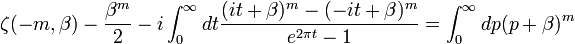  \zeta(-m, \beta )-\frac{\beta ^{m}}{2}-i\int_ 0 ^{\infty}dt \frac{ (it+\beta)^{m}-(-it+\beta)^{m}}{e^{2 \pi t}-1}=\int_0 ^{\infty} dp (p+\beta)^{m} 