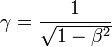 \gamma = \frac{1}{\sqrt{1 - \beta^2}}