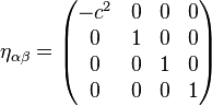 \eta_{\alpha\beta} = \begin{pmatrix}
-c^2 & 0 & 0 & 0\\
0 & 1 & 0 & 0\\
0 & 0 & 1 & 0\\
0 & 0 & 0 & 1
\end{pmatrix}