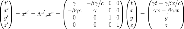 
\begin{pmatrix}
t'\\ x'\\ y'\\ z'
\end{pmatrix} = x^{\mu'}=\Lambda^{\mu'}{}_\nu x^\nu=
\begin{pmatrix}
\gamma & -\beta\gamma/c & 0 & 0\\
-\beta\gamma c & \gamma & 0 & 0\\
0 & 0 & 1 & 0\\
0 & 0 & 0 & 1
\end{pmatrix}
\begin{pmatrix}
t\\ x\\ y\\ z
\end{pmatrix} =
\begin{pmatrix}
\gamma t- \gamma\beta x/c\\
\gamma x - \beta \gamma ct \\ y\\ z
\end{pmatrix}
