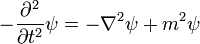 
- {\partial^2 \over \partial t^2}\psi =  - \nabla^2 \psi + m^2 \psi
\,