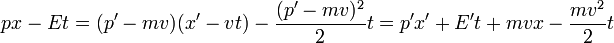 
p x - E t = (p' - mv)(x' - vt) - {(p'-mv)^2\over 2} t = p' x' + E' t + m v x - {mv^2\over 2}t
\,