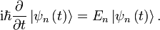 \mathrm{i} \hbar \frac{\partial}{\partial t} \left| \psi_n \left(t\right) \right\rangle = E_n \left|\psi_n\left(t\right)\right\rang. 