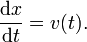 \frac{\mathrm dx}{\mathrm dt} = v(t). 