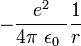 -\frac{e^2}{4 \pi\ \epsilon_0\ } \frac{1}{r}