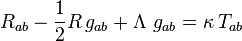  R_{ab} - {\textstyle 1 \over 2}R\,g_{ab} + \Lambda\ g_{ab} = \kappa\, T_{ab} 