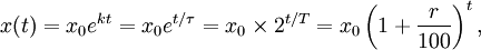 x(t) = x_0 e^{kt} = x_0 e^{t/\tau} = x_0 \times 2^{t/T}
= x_0 \left( 1 + \frac{r}{100} \right)^t,