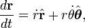 \frac{d\mathbf{r}}{dt} = \dot r\hat{\mathbf{r}} + r\dot\theta\hat{\boldsymbol\theta},