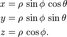  \begin{align}
x &= \rho \, \sin\phi \, \cos\theta \\
y &= \rho \, \sin\phi \, \sin\theta \\
z &= \rho \, \cos\phi.
\end{align} 