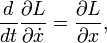  \frac{d}{dt} \frac{\part L}{\part \dot x} = \frac{\part L}{\part x}, \,