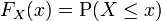 F_X(x) = \operatorname{P}(X \le x)