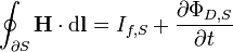 \oint_{\partial S} \mathbf{H} \cdot \mathrm{d}\mathbf{l} = I_{f,S} + \frac {\partial \Phi_{D,S}}{\partial t}
 