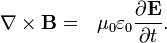 \nabla \times \mathbf{B} = \ \    \mu_0\varepsilon_0 \frac{\partial \mathbf{E}} {\partial t}.