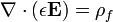 \nabla \cdot (\epsilon \mathbf{E}) = \rho_f 