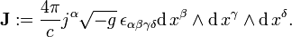  \bold{J} := {4 \pi \over c } j^{\alpha} \sqrt{-g} \, \epsilon_{\alpha\beta\gamma\delta} \mathrm{d}\,x^{\beta} \wedge \mathrm{d}\,x^{\gamma} \wedge \mathrm{d}\,x^{\delta}.