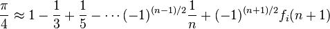 \frac{\pi}{4} \approx 1 - \frac{1}{3}+ \frac{1}{5} - \cdots (-1)^{(n-1)/2}\frac{1}{n} + (-1)^{(n+1)/2}f_i(n+1)