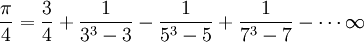 \frac{\pi}{4} = \frac{3}{4} + \frac{1}{3^3-3} - \frac{1}{5^3-5} + \frac{1}{7^3-7} - \cdots \infty 