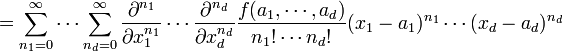 =\sum_{n_1=0}^{\infin} \cdots \sum_{n_d=0}^{\infin}
\frac{\partial^{n_1}}{\partial x_1^{n_1}} \cdots \frac{\partial^{n_d}}{\partial x_d^{n_d}}
\frac{f(a_1,\cdots,a_d)}{n_1!\cdots n_d!}
(x_1-a_1)^{n_1}\cdots (x_d-a_d)^{n_d}\!