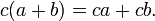 c(a + b) = ca + cb.