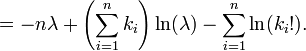 = -n\lambda + \left(\sum_{i=1}^n k_i\right) \ln(\lambda) - \sum_{i=1}^n \ln(k_i!). \!